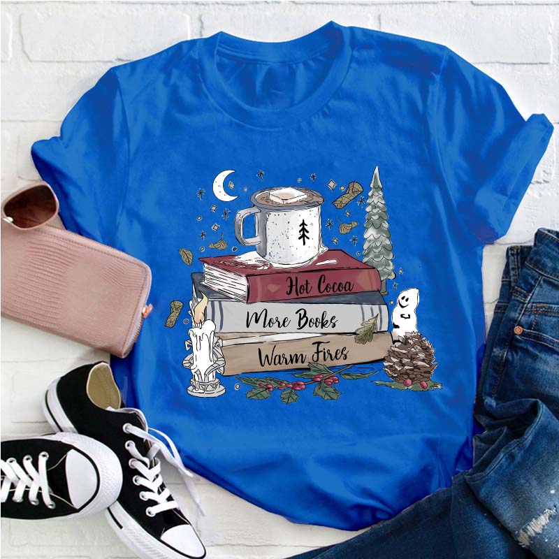 Hot Cocoa More Books Warm Fires Teacher T-Shirt