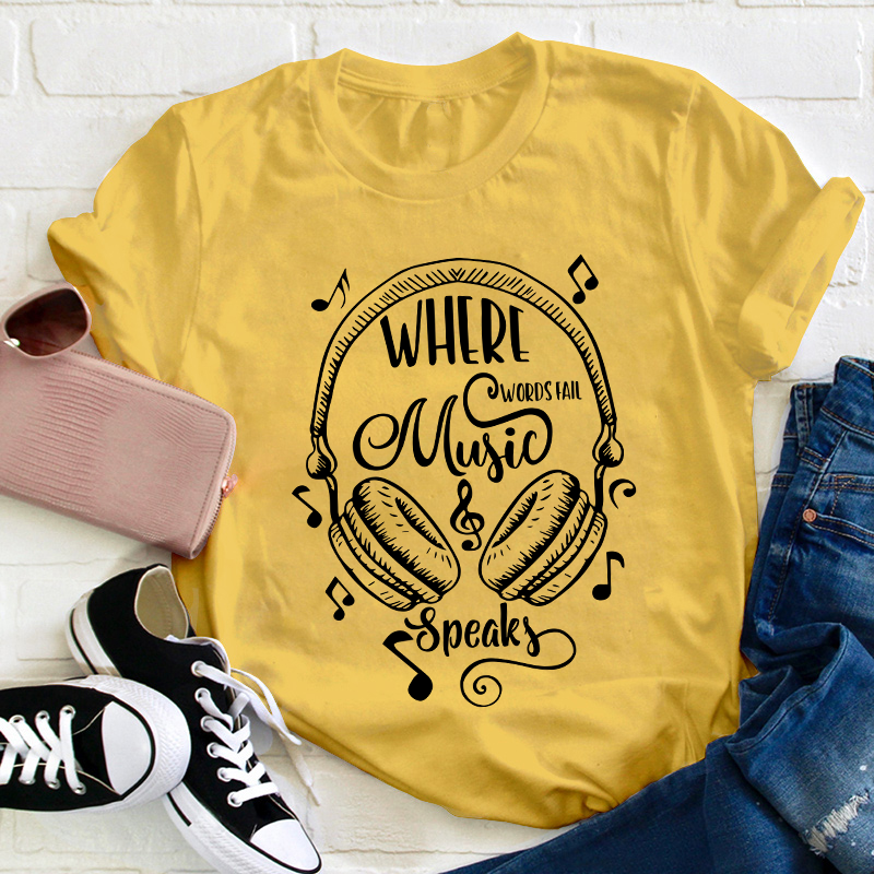Where Words Fail Music Speaks Teacher T-Shirt