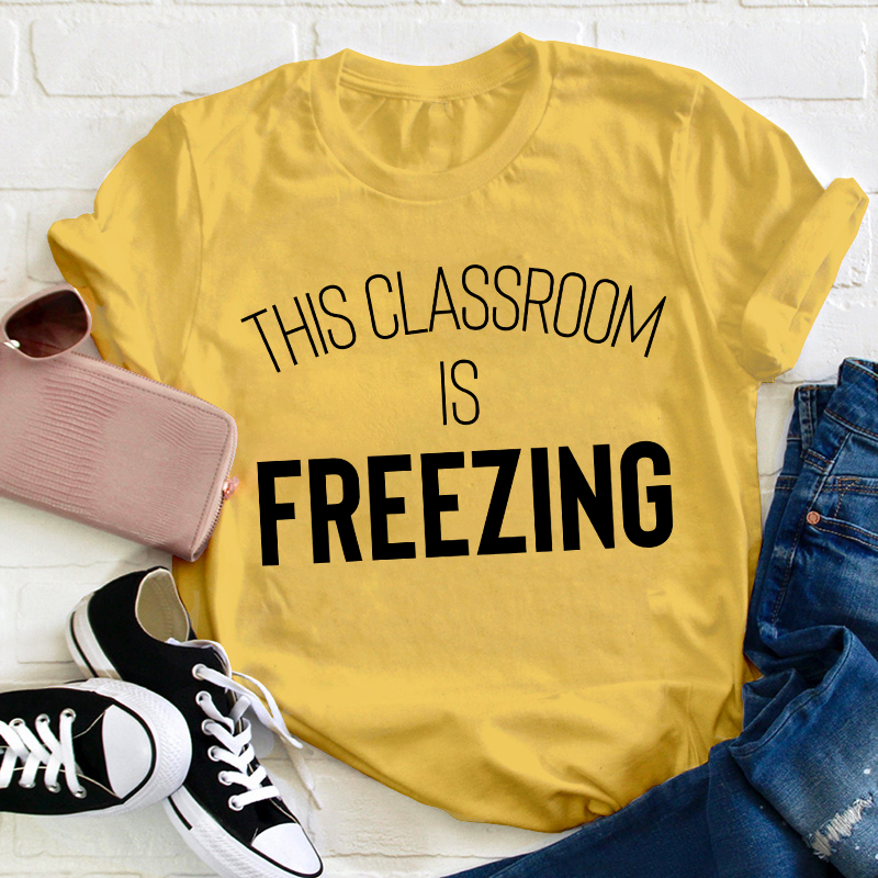 This Classroom Is Freezing Teacher T-Shirt