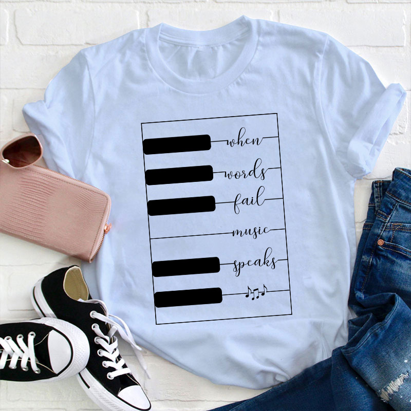 When Words Fail Music Speaks Teacher T-Shirt