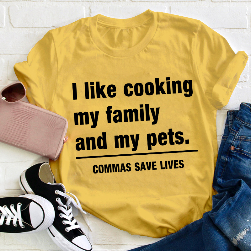 I Like Cooking My Family And My Pets Teacher T-Shirt