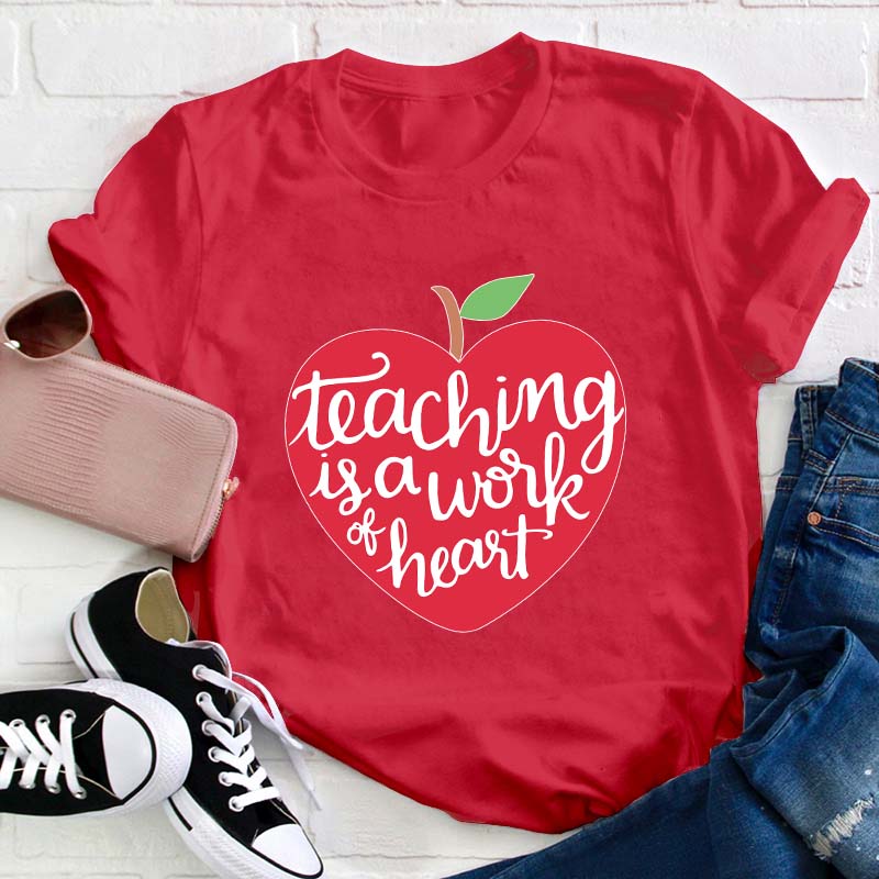 Teaching Is A Work Of Heart Teacher T-Shirt