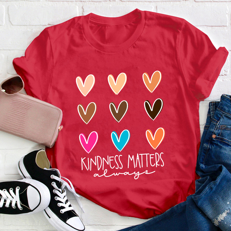 Kindness Matters Always Teacher T-Shirt