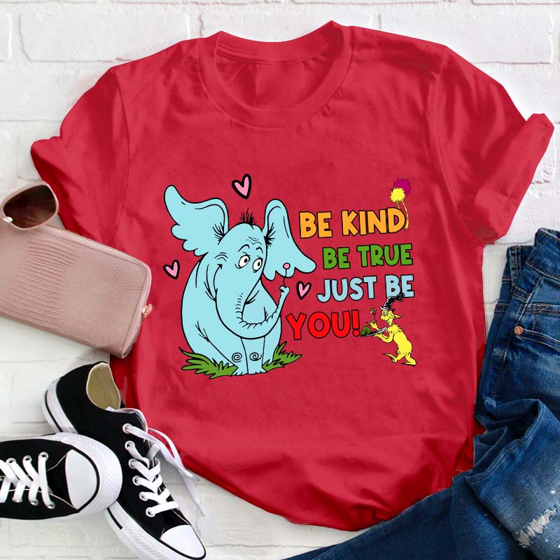 Be Kind Be True Just Be You Teacher T-Shirt