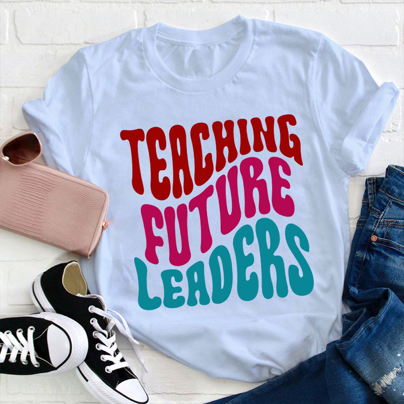 Teaching Future Leaders Teacher T-Shirt