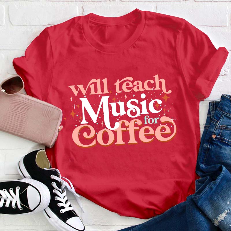 Will Teach Music For Coffee Teacher T-Shirt