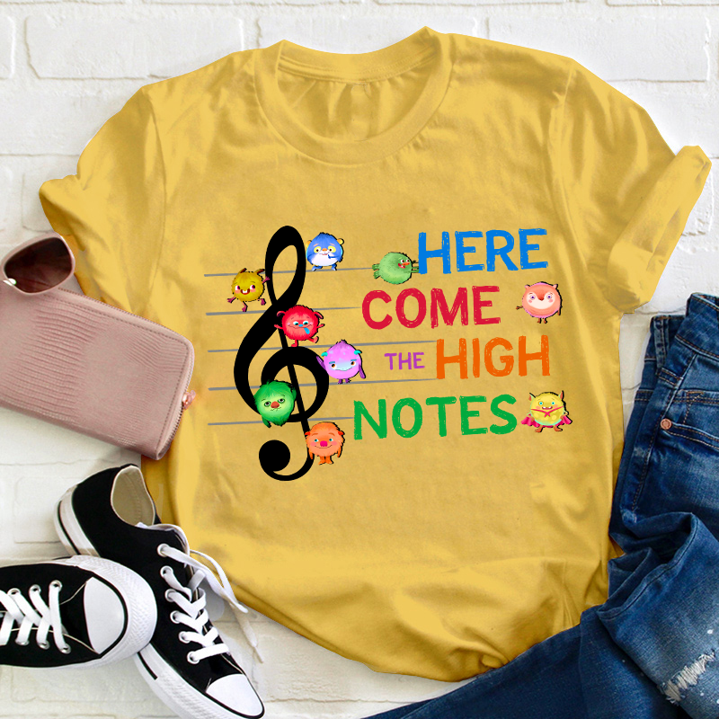 Here Come The High Notes Teacher T-Shirt
