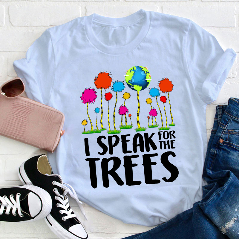 I Speak For The Trees Teacher T-Shirt