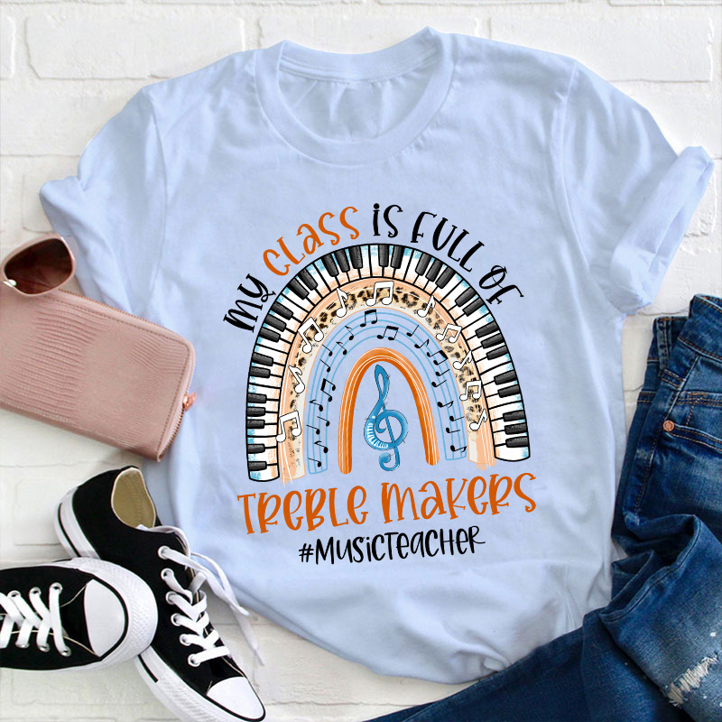 My Class Is Full Of Treble Makers Teacher T-Shirt