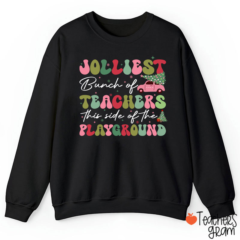 Jolliest Bunch Of Teachers This Side Of The Playground  Teacher Sweatshirt