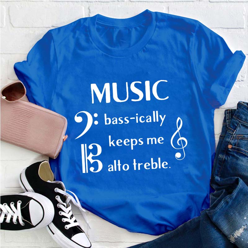 Music Basically Keeps Me Out Of Treble Teacher T-Shirt