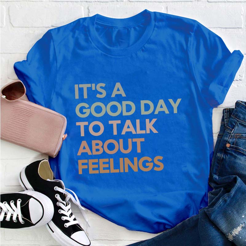 Good Day to Talk About Feelings Teacher T-Shirt