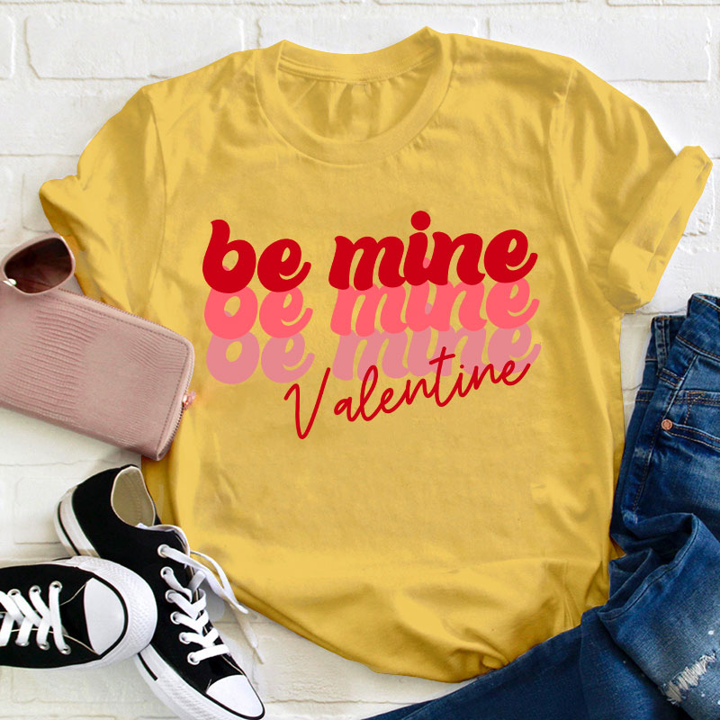Be Mine Valentine Teacher T-Shirt