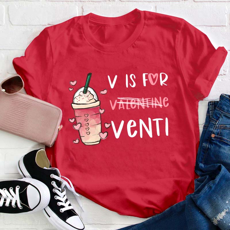 V Is For Venti Teacher T-Shirt