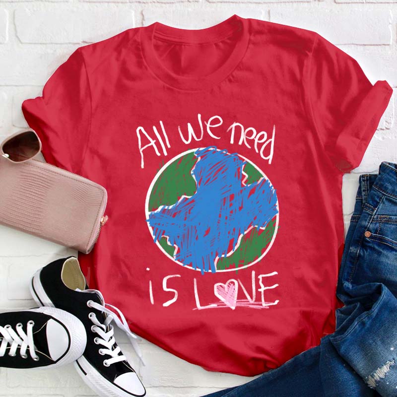 All We Need Is Love Teacher T-Shirt