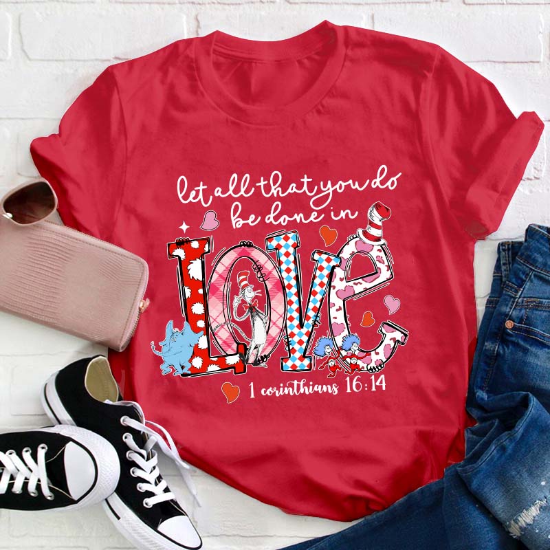 Let All That You Do Be Done In Love Teacher T-Shirt