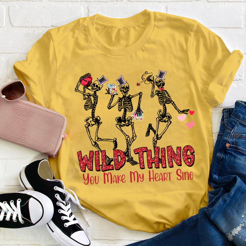 Wild Thing You Make My Heart Sing Teacher T-Shirt