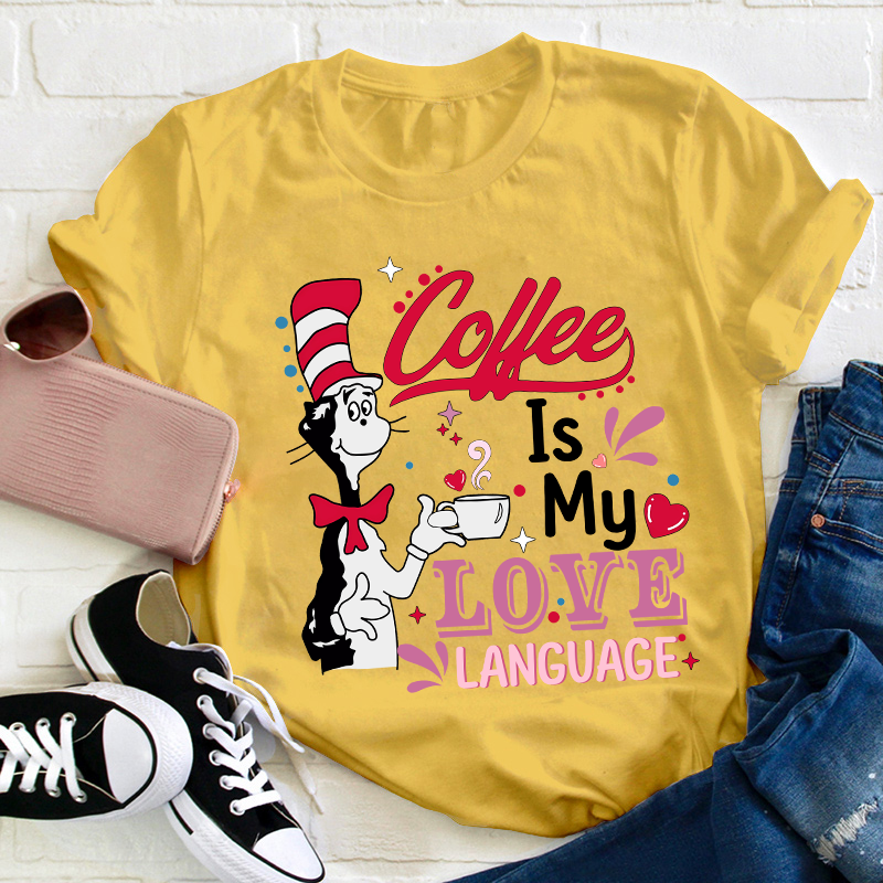 Coffee Is My Love Language Teacher T-Shirt