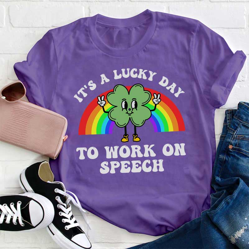 It's A Lucky Day To Work On Speech Teacher T-Shirt