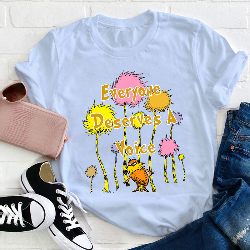 Everyone Deserves A Voice Teacher T-Shirt