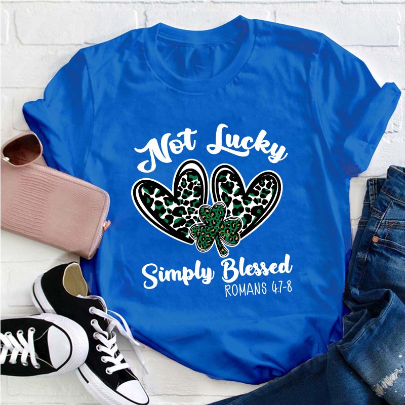 Not Lucky Simply Blessed Teacher T-Shirt