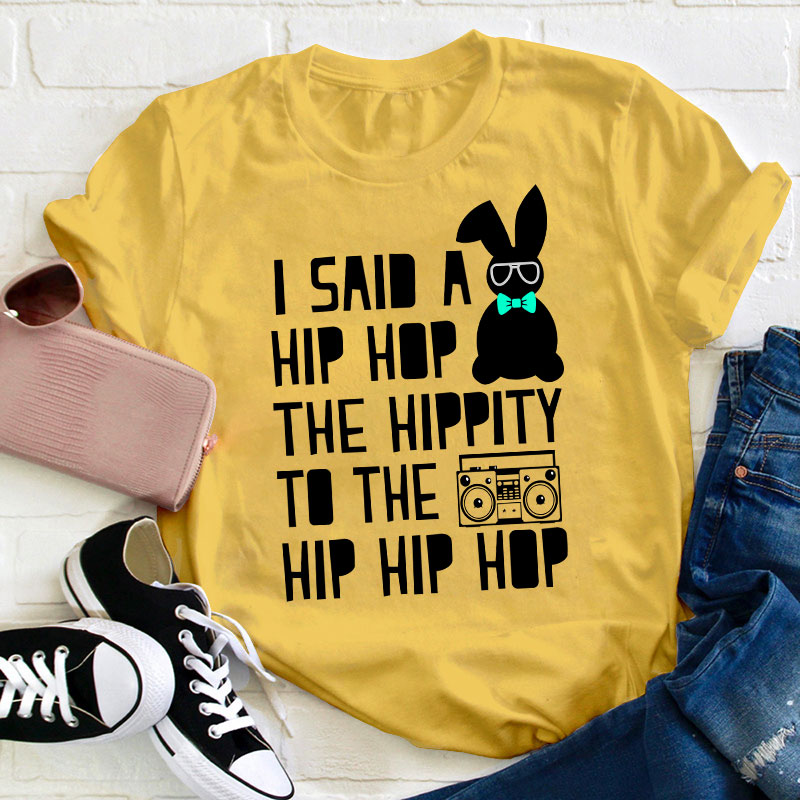 I Said A Hip Hop The Hippity Teacher T-Shirt