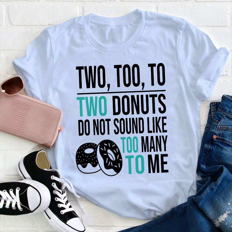 Two Too To Teacher T-Shirt