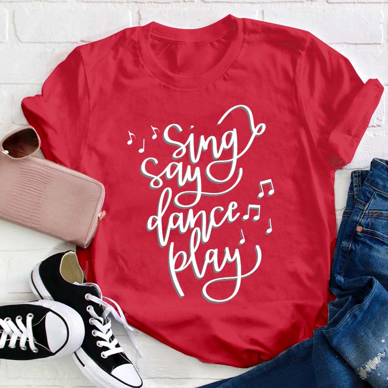 Sing Say Dance Play Teacher T-Shirt