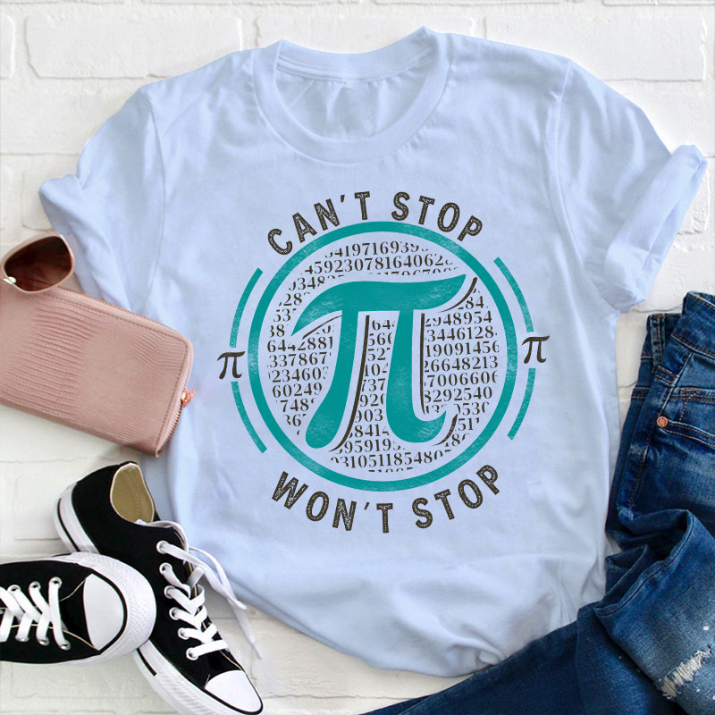 Can't Stop Won't Stop Teacher T-Shirt
