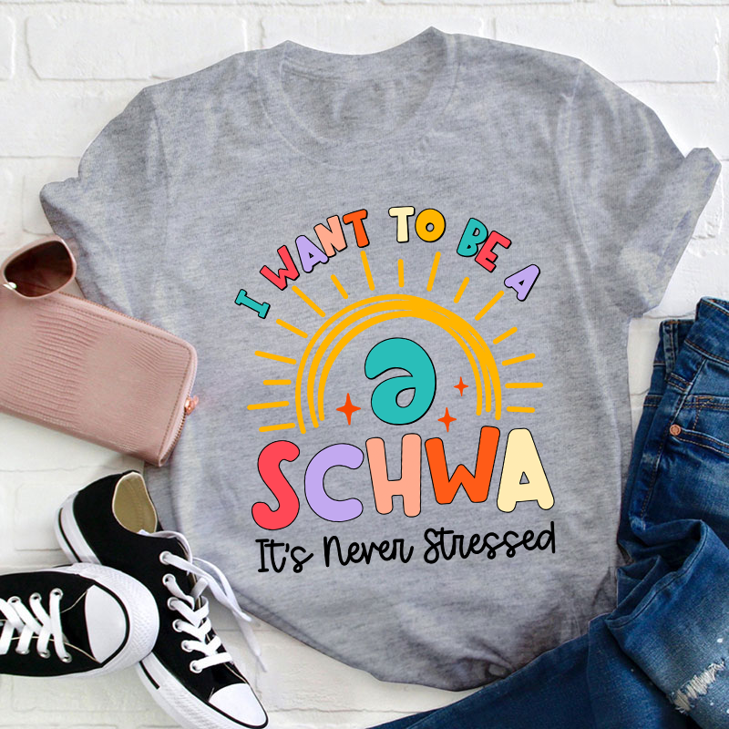 I Want To Be A Schwa Rainbow Teacher T-Shirt