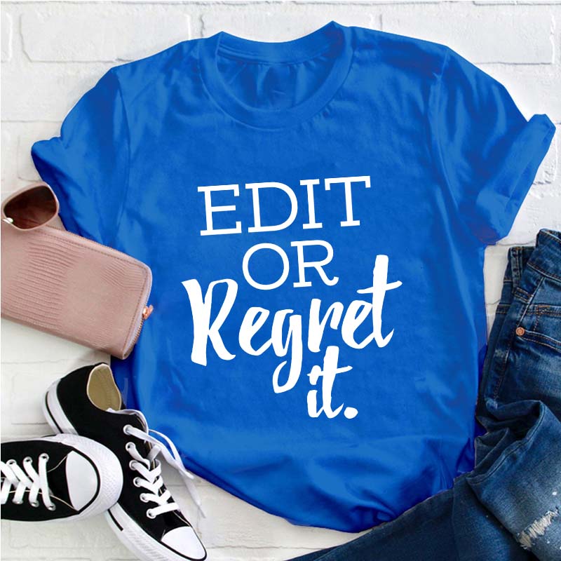 Edit Or Regret It Teacher T-Shirt