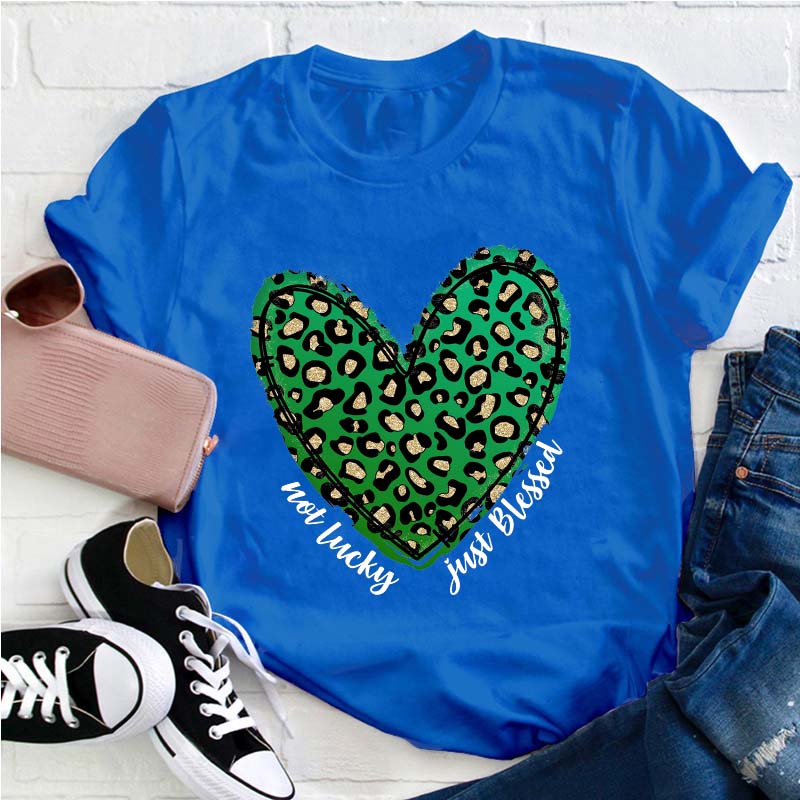 Not Lucky Just Blessed Teacher T-Shirt