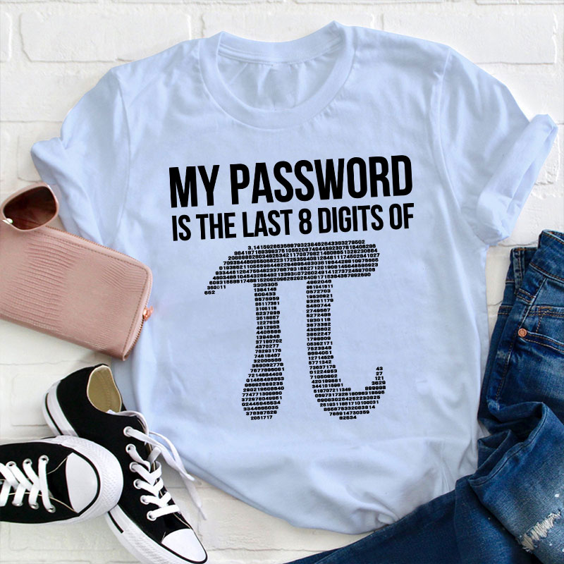 My Password Is The Last Eight Digits Of Pi Teacher T-Shirt