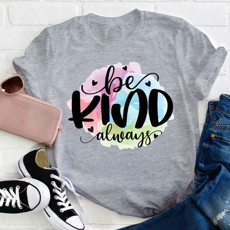 Be Kind Always Teacher T-Shirt
