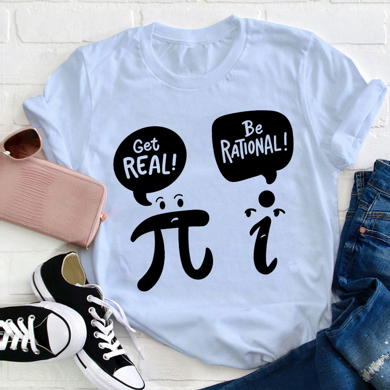 Get Real Be Rational Teacher T-Shirt