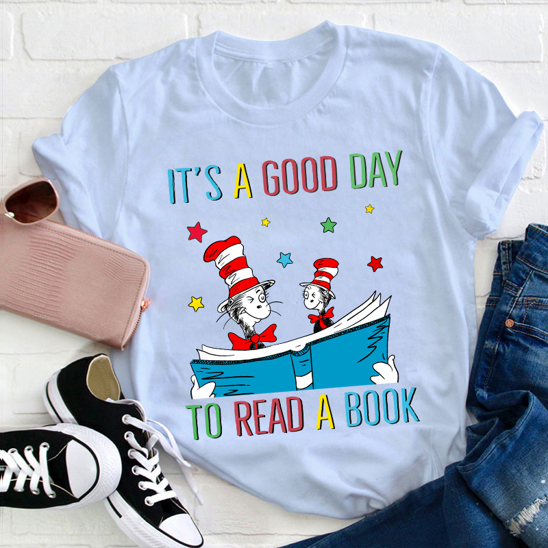 It's A Good Day To Read A Book Teacher T-Shirt