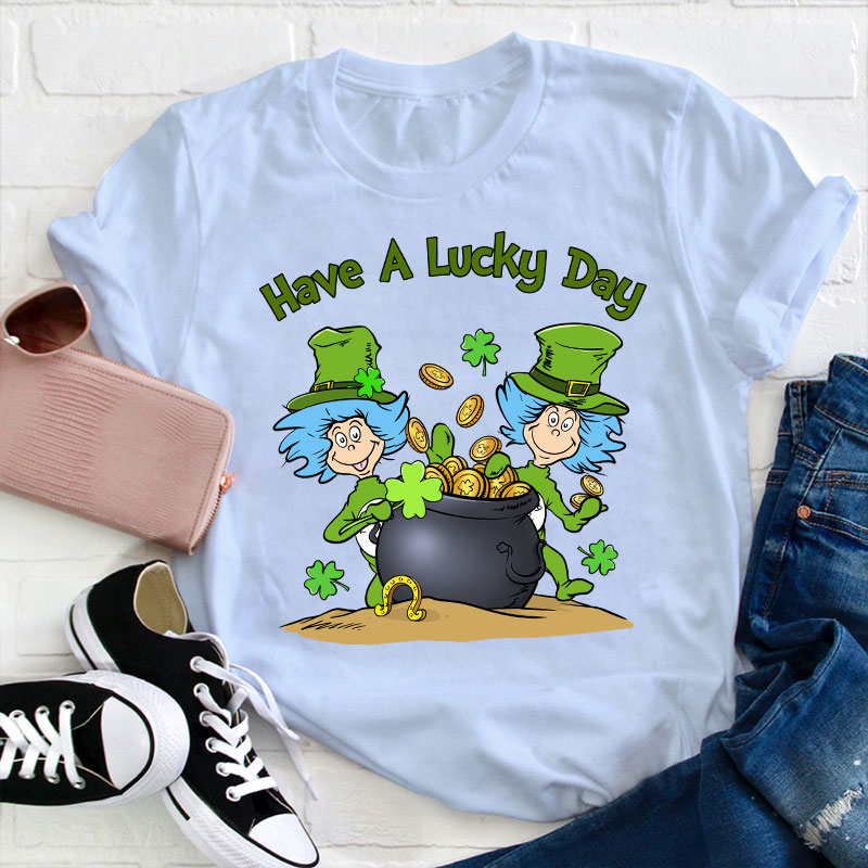 Have A Lucky Day Teacher T-Shirt