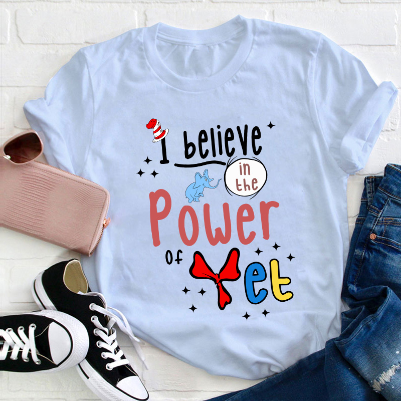 I Believe In The Power Of Yet Teacher T-Shirt