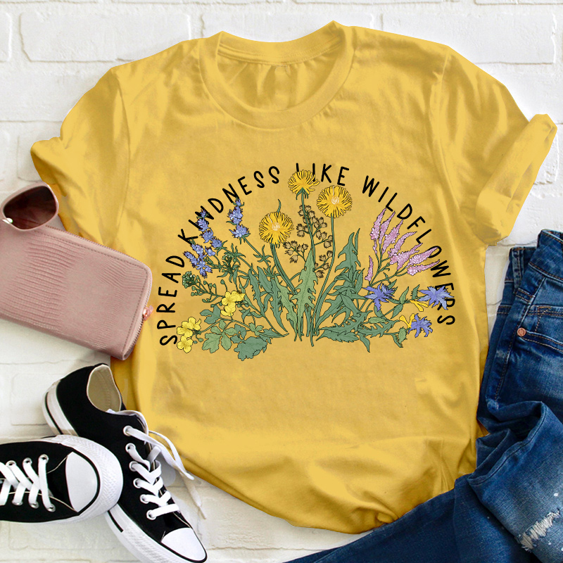 Spread Kindness Like Wildflowers Teacher T-Shirt