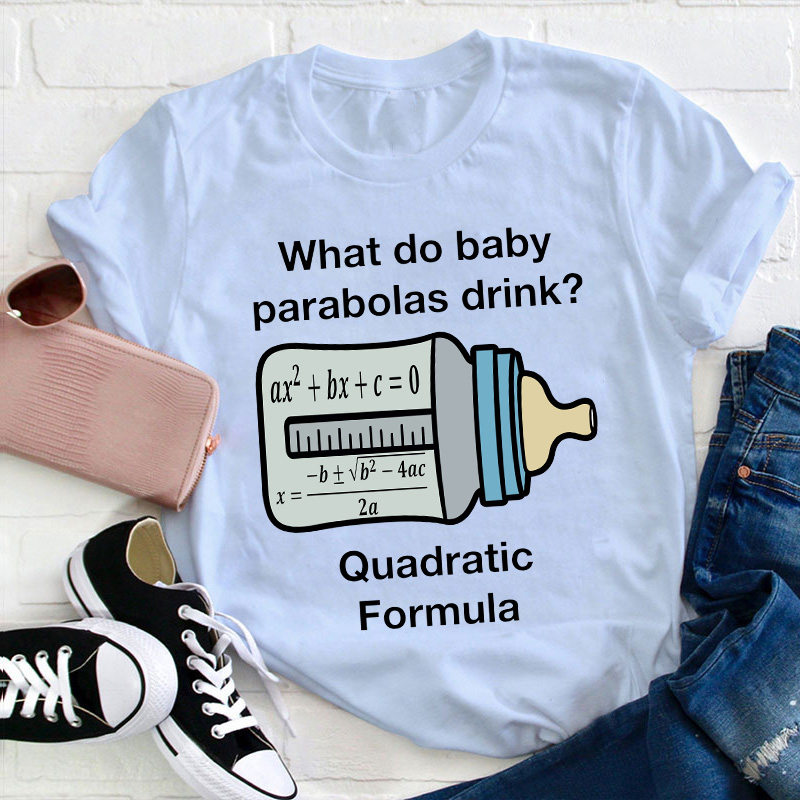 What Do Baby Parabolas Drink Teacher T-Shirt