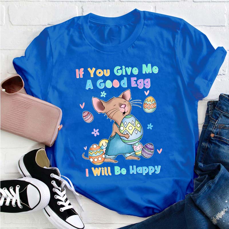 If You Give Me A Good Egg I Will Be Happy Teacher T-Shirt