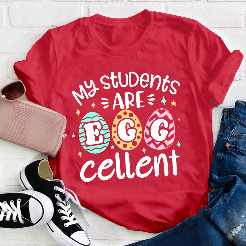 My Students Are Egg Cellent Teacher T-Shirt