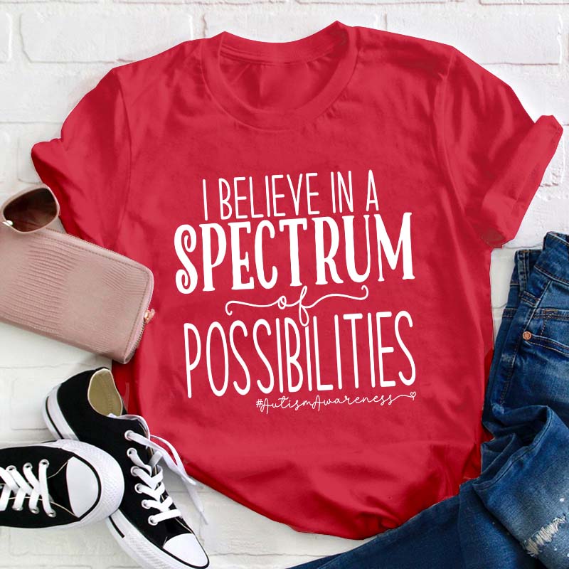I Believe Spectrum Of Possibilities Teacher T-Shirt