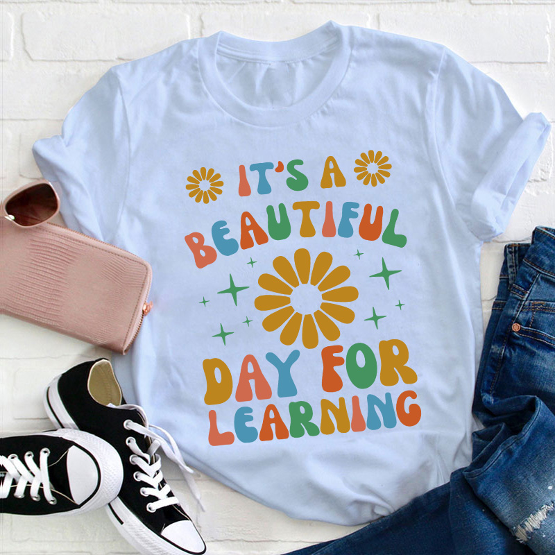 It's A Beautiful Day For Learning Teacher T-Shirt