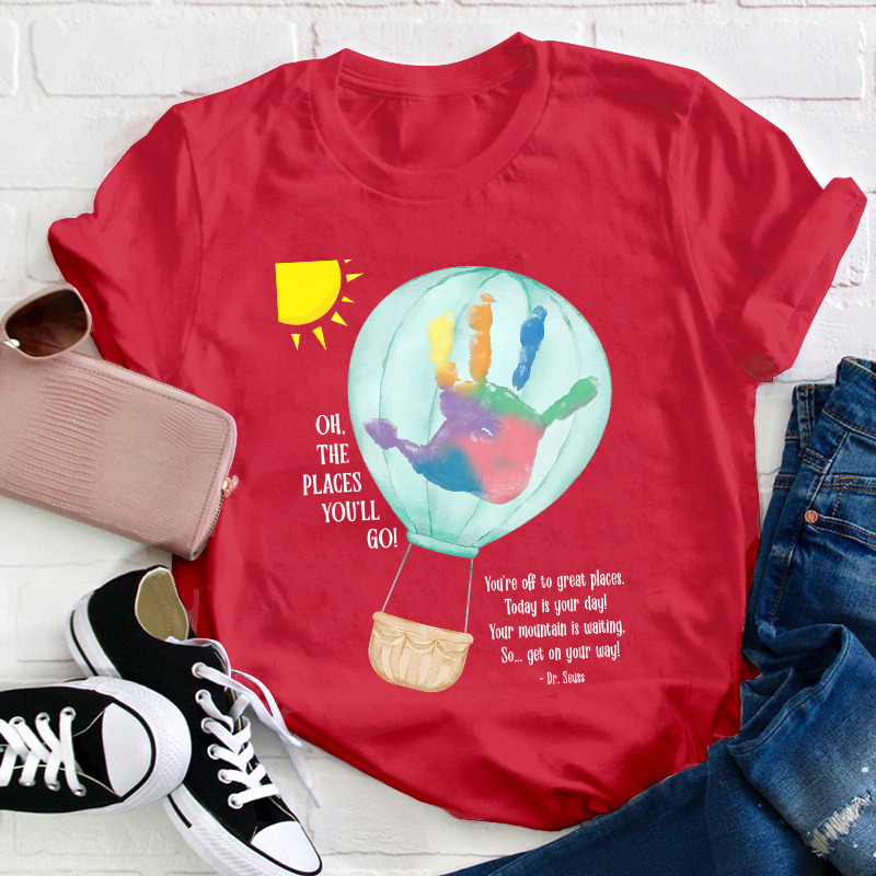 Oh The Places You'll Go Balloon Handprint Teacher T-Shirt