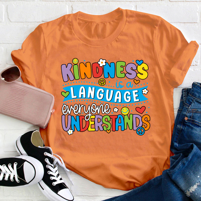 Kindness Is A Language Everyone Understands Teacher T-Shirt