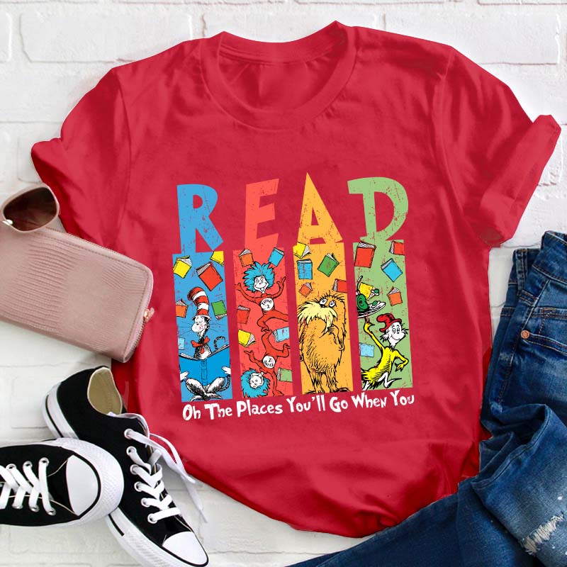 Oh The Places You'll Go When You Read Teacher T-Shirt