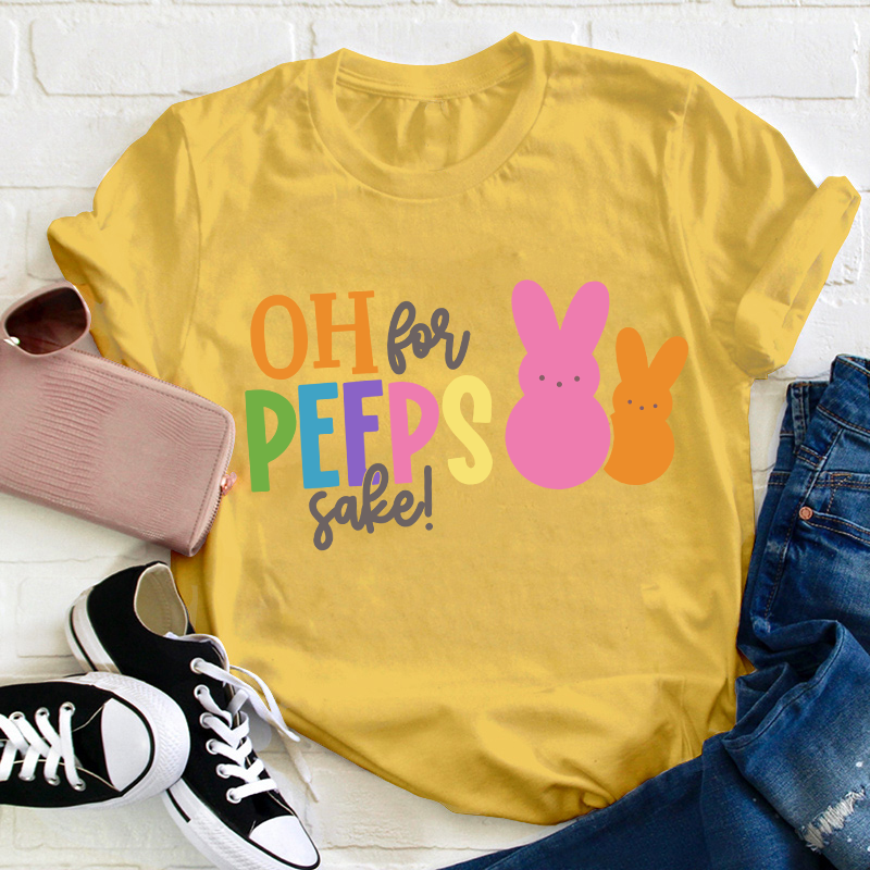 Oh For Peeps Sake Bunny Teacher T-Shirt