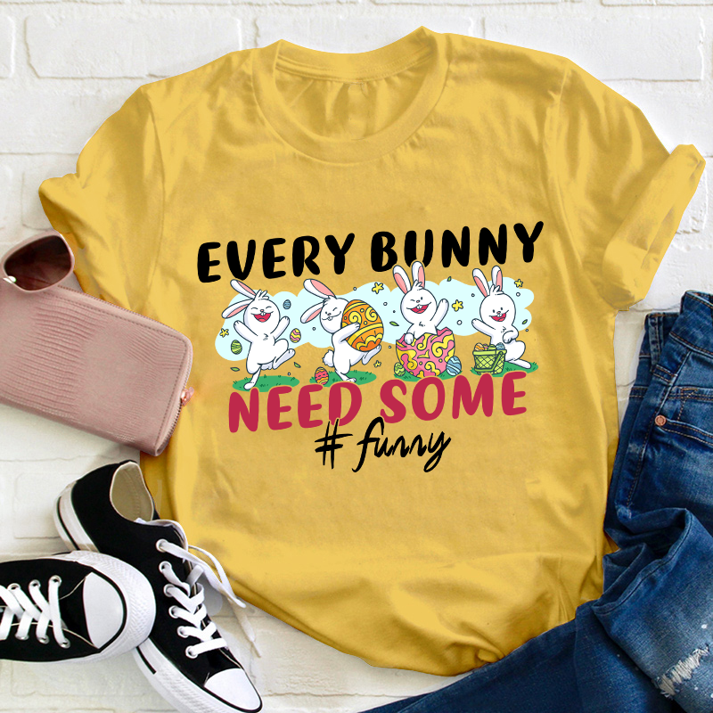 Every Bunny Need Some Funny Teacher T-Shirt