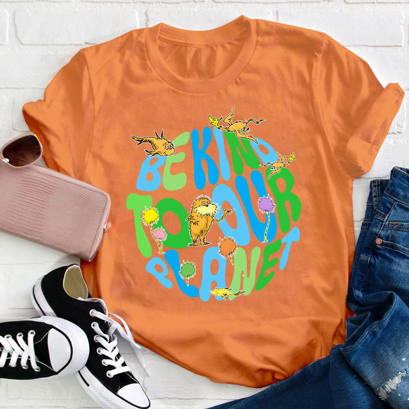 Be Kind To Our Planet Teacher T-Shirt